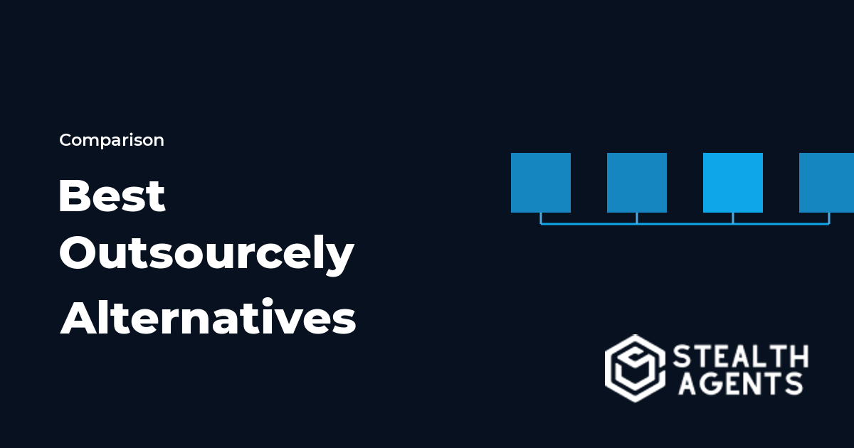 Top 10 Best Outsourcely Alternatives for Businesses (2026) | Stealth Agents
