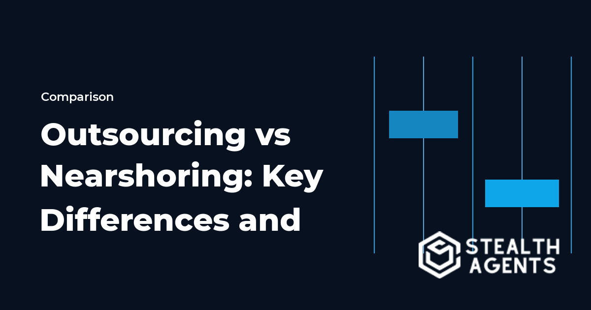 Outsourcing vs Nearshoring: Key Differences and Which to Choose