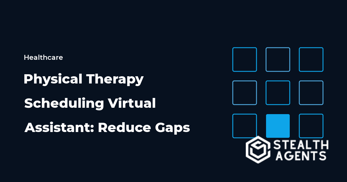 Physical Therapy Scheduling Virtual Assistant: Reduce Gaps