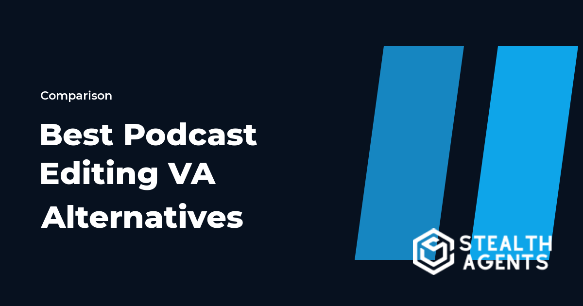 Top 10 Best Podcast Editing VA Alternatives for Businesses (2026) | Stealth Agents