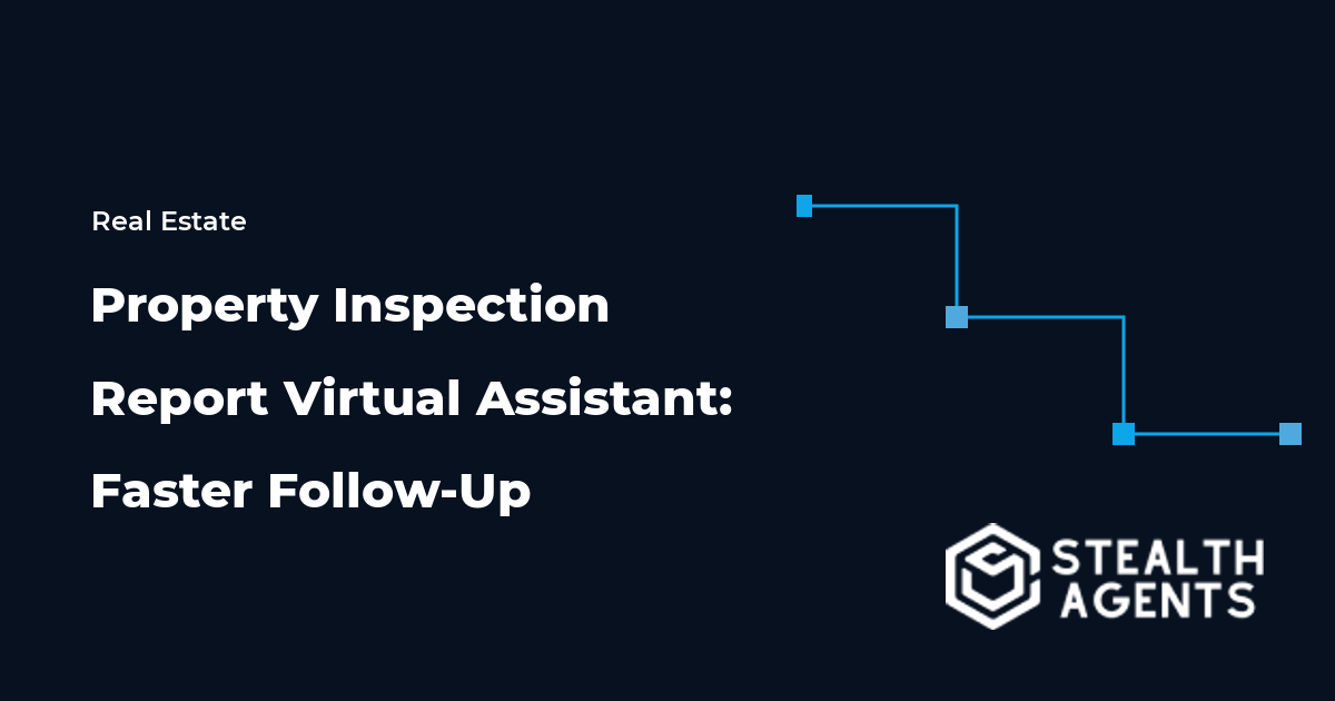 Property Inspection Report Virtual Assistant: Faster Follow-Up
