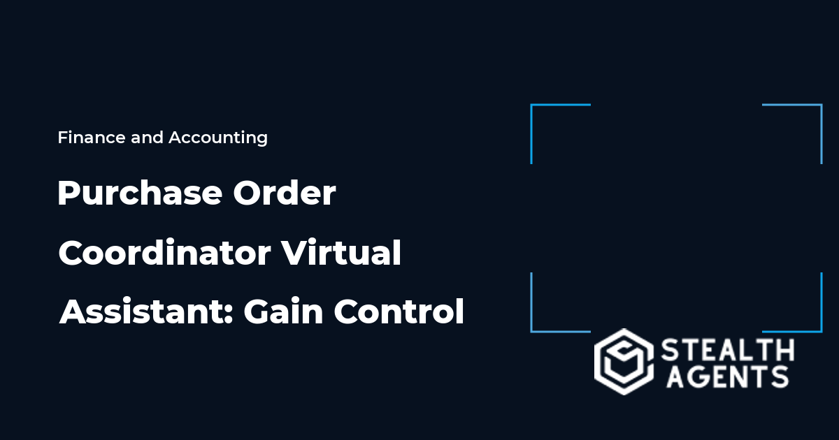 Purchase Order Coordinator Virtual Assistant: Gain Control