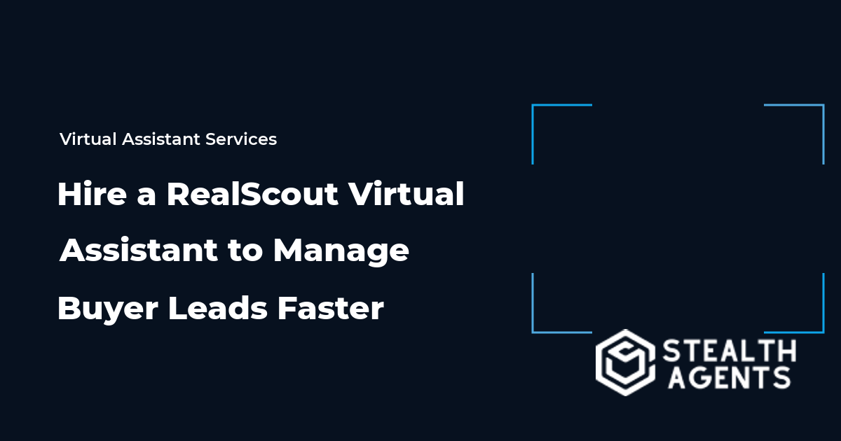 Hire a RealScout Virtual Assistant to Manage Buyer Leads Faster