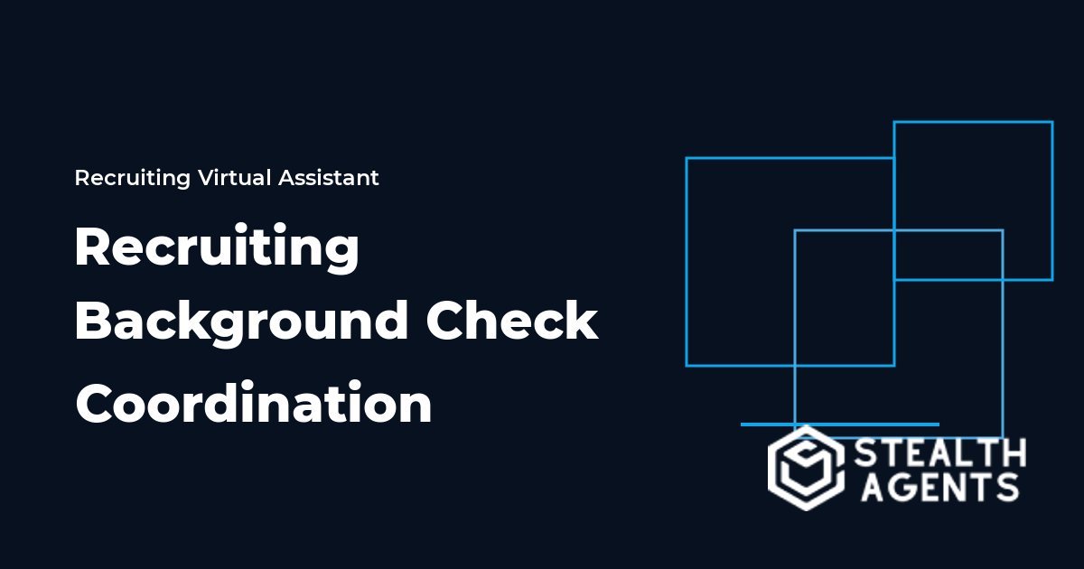 Recruiting Background Check Coordination Virtual Assistant