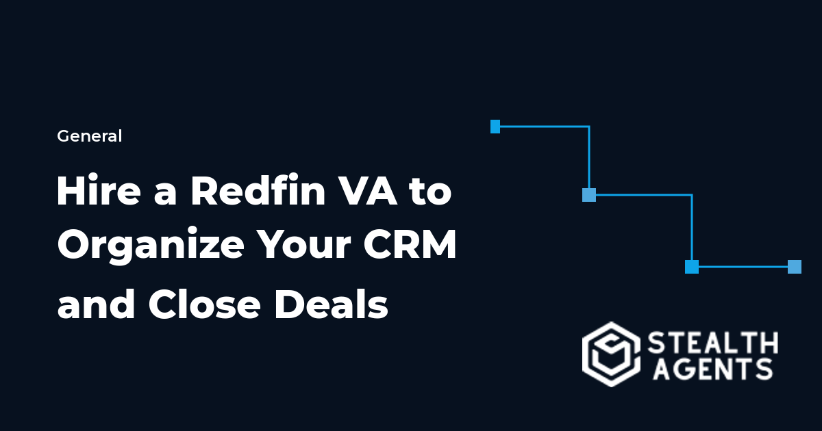 Hire a Redfin Virtual Assistant to Organize Your CRM and Close Deals