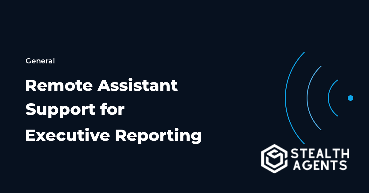 Remote Assistant Support for Executive Reporting