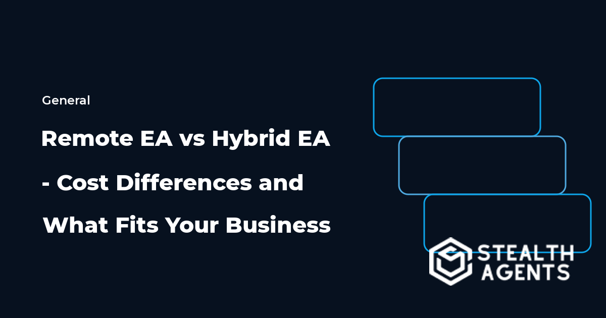Remote EA vs Hybrid EA - Cost Differences and What Fits Your Business
