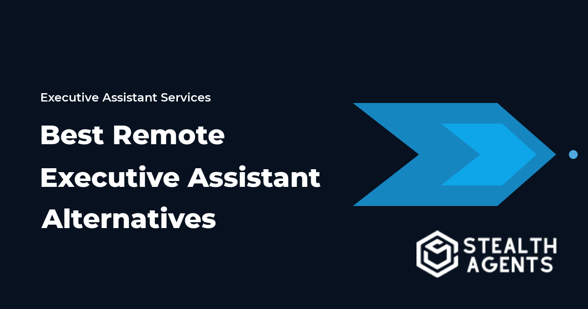 Top 10 Best Remote Executive Assistant Alternatives for Businesses (2026) | Stealth Agents