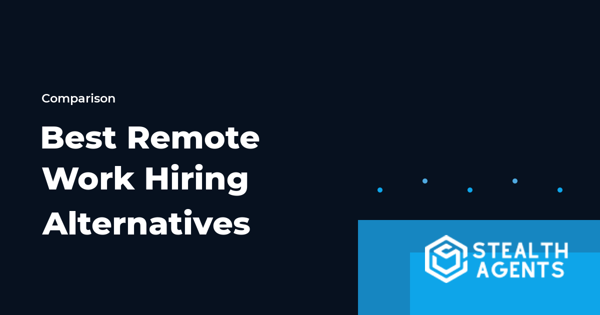 Top 10 Best Remote Work Hiring Alternatives for Businesses (2026) | Stealth Agents