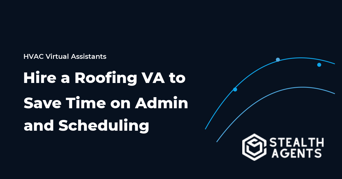 Hire a Roofing Virtual Assistant to Save Time on Admin and Scheduling