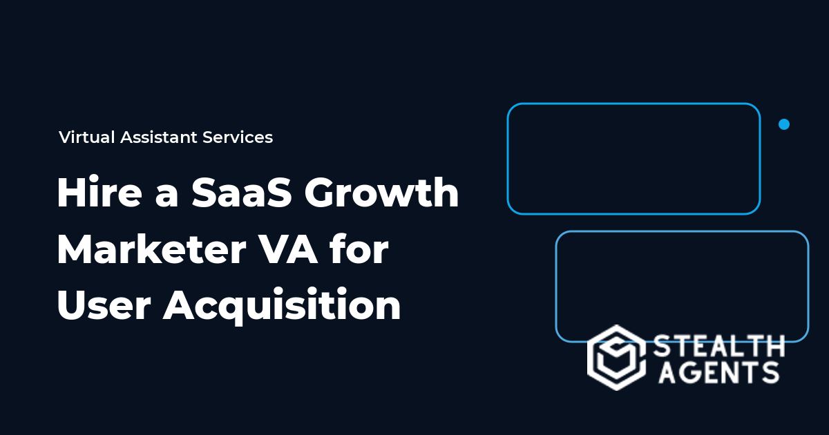 Hire a SaaS Growth Marketer Virtual Assistant for User Acquisition