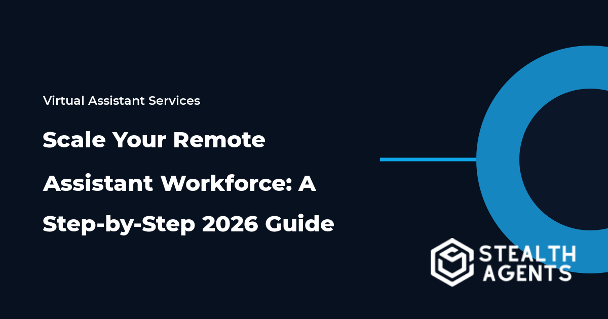 Scale Your Remote Assistant Workforce: A Step-by-Step 2026 Guide