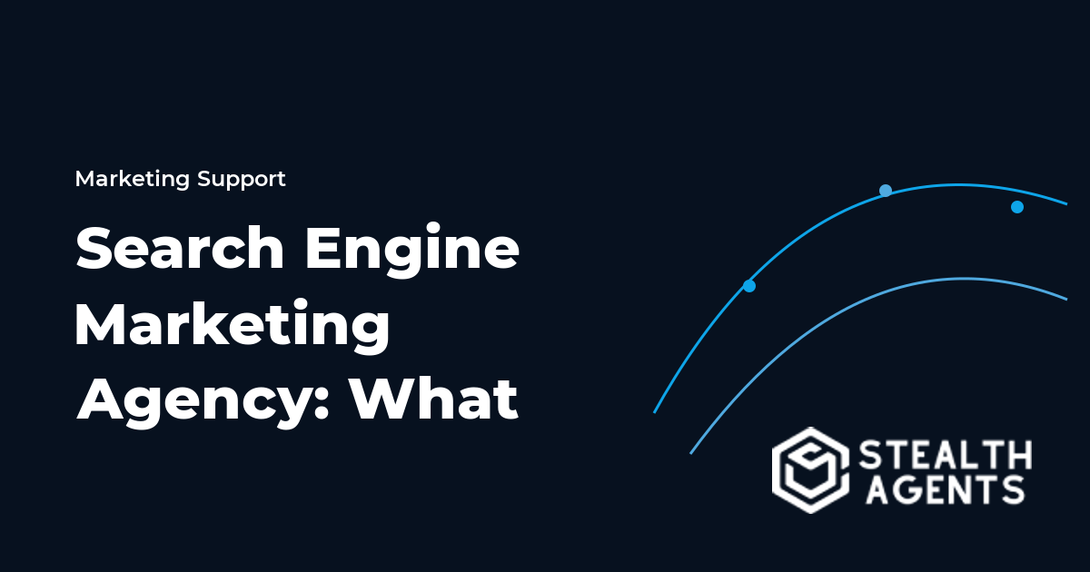 Search Engine Marketing Agency: What to Know Before You Hire