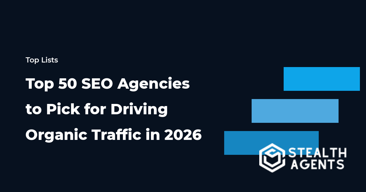 Top 50 SEO Agencies to Pick for Driving Organic Traffic in 2026