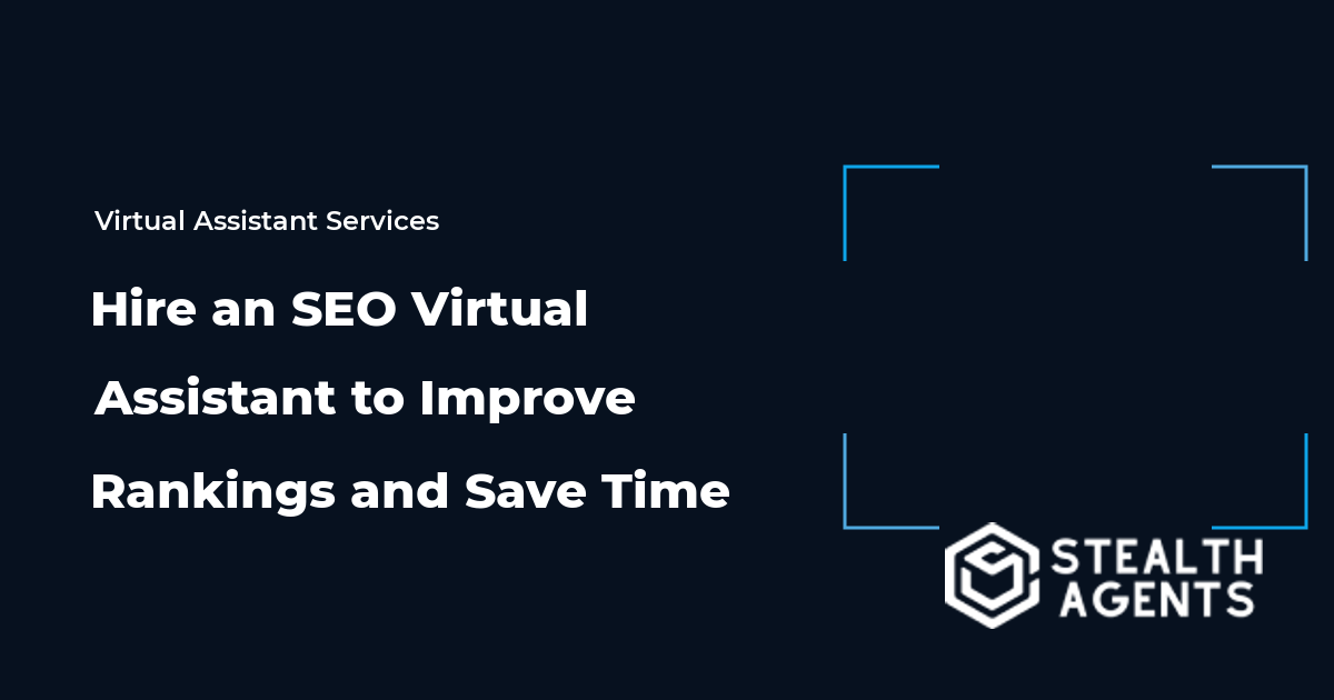 Hire an SEO Virtual Assistant to Improve Rankings and Save Time