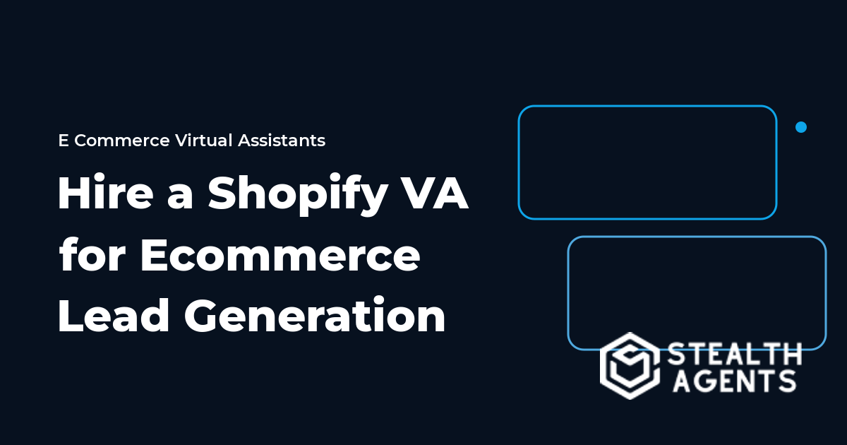 Hire a Shopify Virtual Assistant for Ecommerce Lead Generation