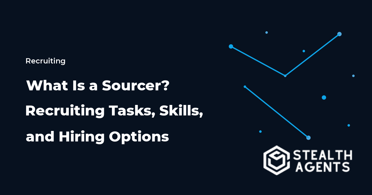 What Is a Sourcer? Recruiting Tasks, Skills, and Hiring Options