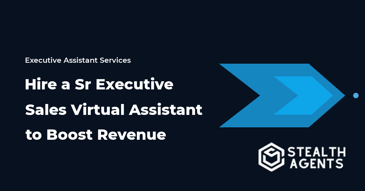 Hire a Sr Executive Sales Virtual Assistant to Boost Revenue