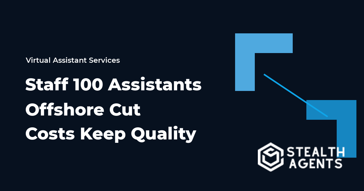 Staff 100 Assistants Offshore Cut Costs Keep Quality