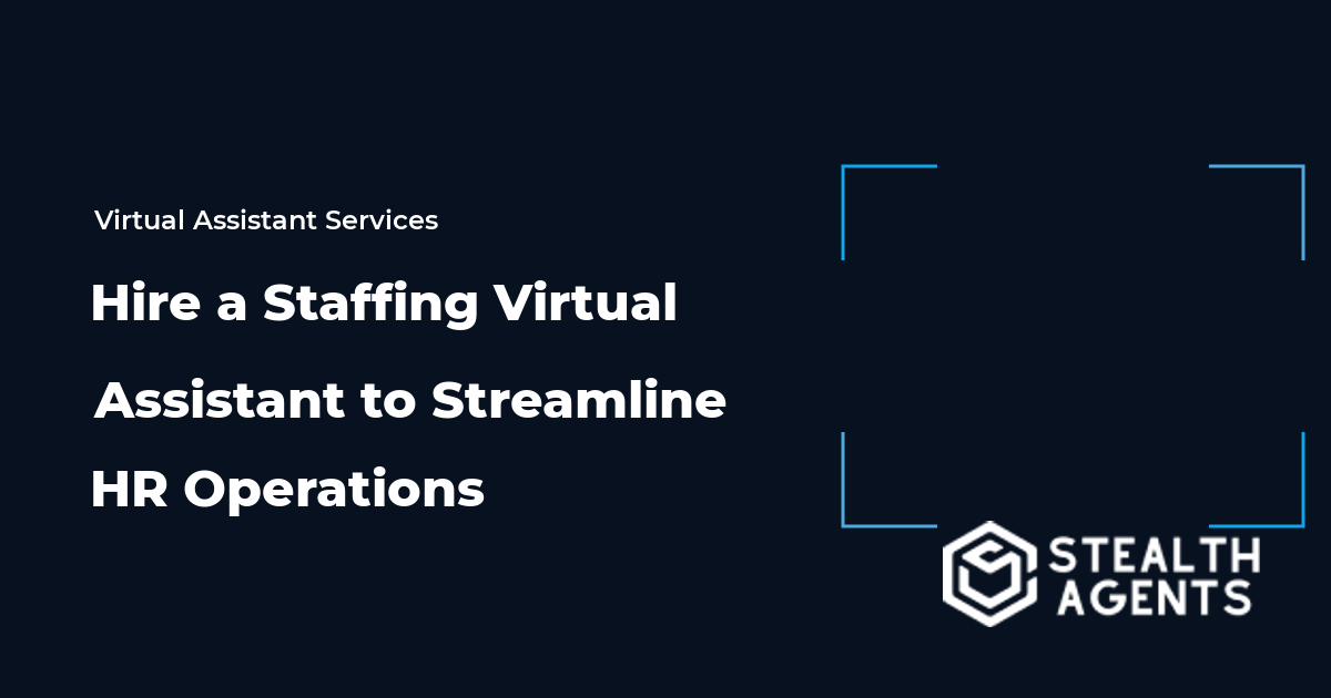 Hire a Staffing Virtual Assistant to Streamline HR Operations