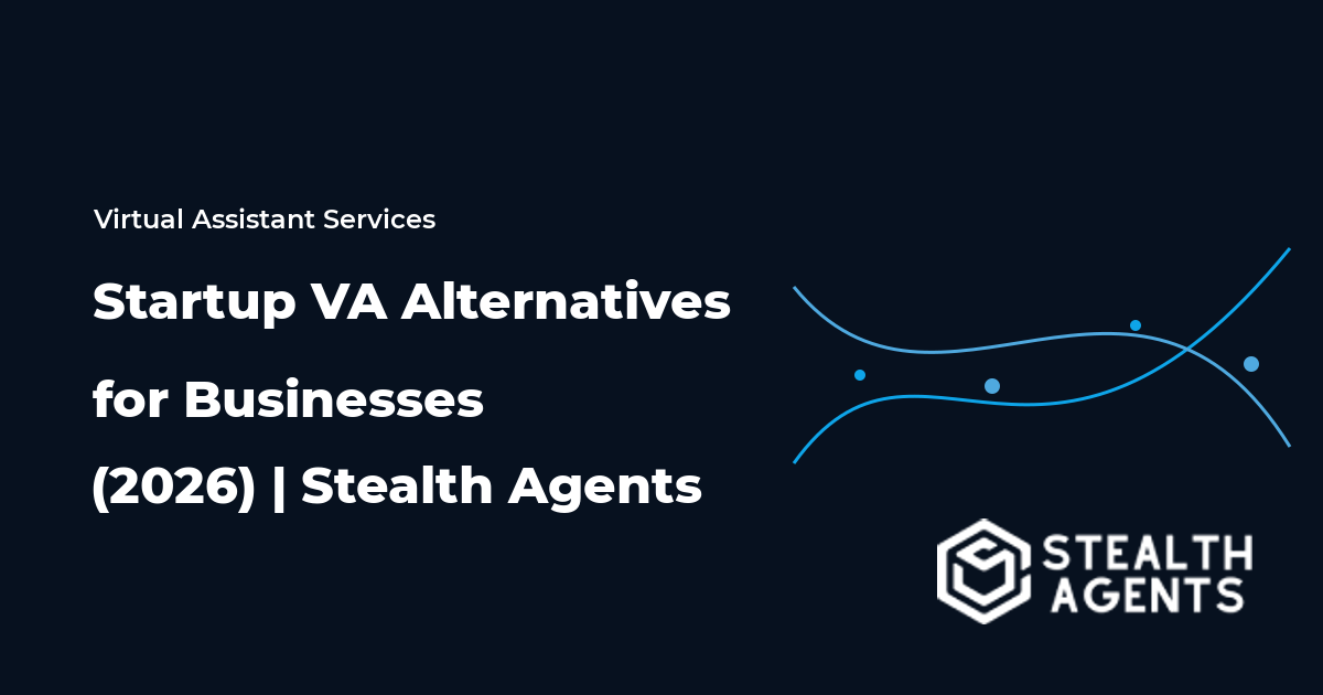 Top 10 Best Startup Virtual Assistant Alternatives for Businesses (2026) | Stealth Agents