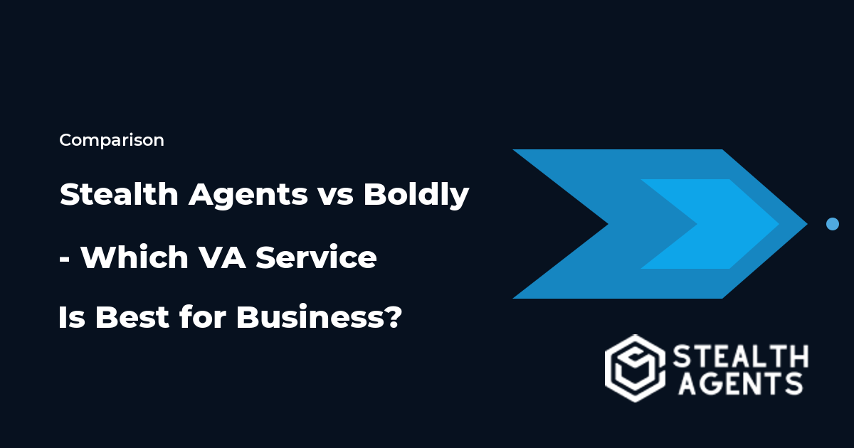 Stealth Agents vs Boldly - Which VA Service Is Best for Business?