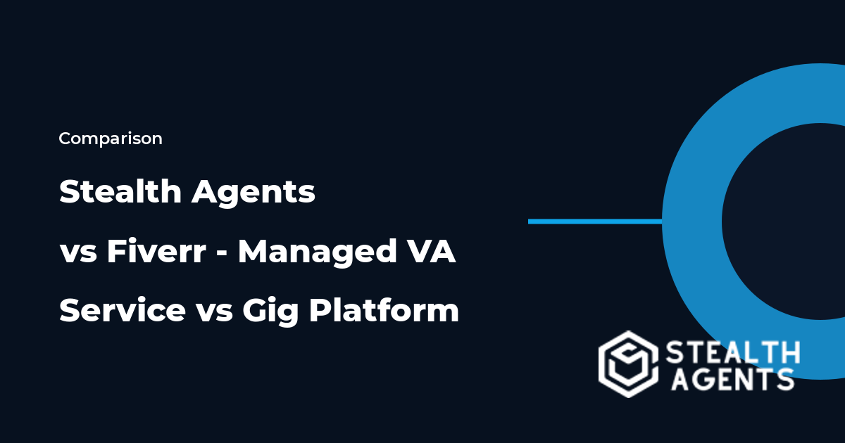 Stealth Agents vs Fiverr - Managed VA Service vs Gig Platform