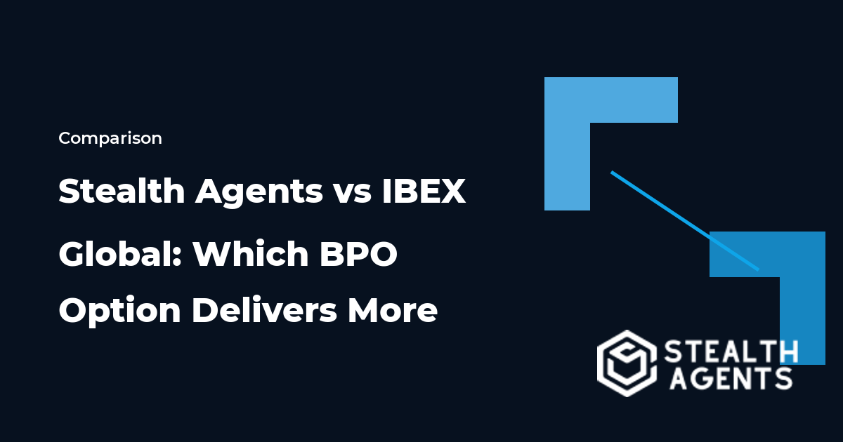 Stealth Agents vs IBEX Global: Which BPO Option Delivers More