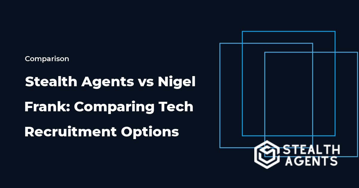 Stealth Agents vs Nigel Frank: Comparing Tech Recruitment Options