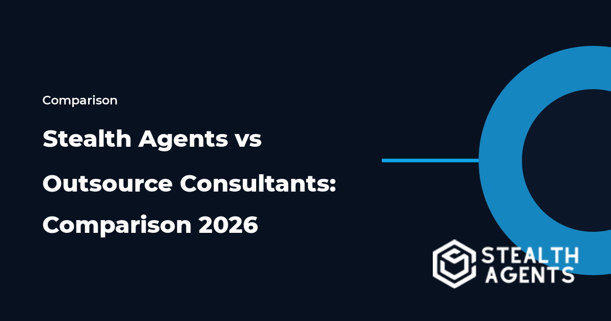 Stealth Agents vs Outsource Consultants: Comparison 2026
