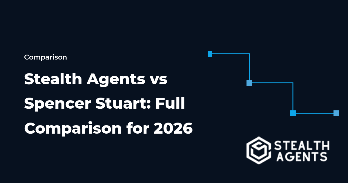 Stealth Agents vs Spencer Stuart: Full Comparison for 2026