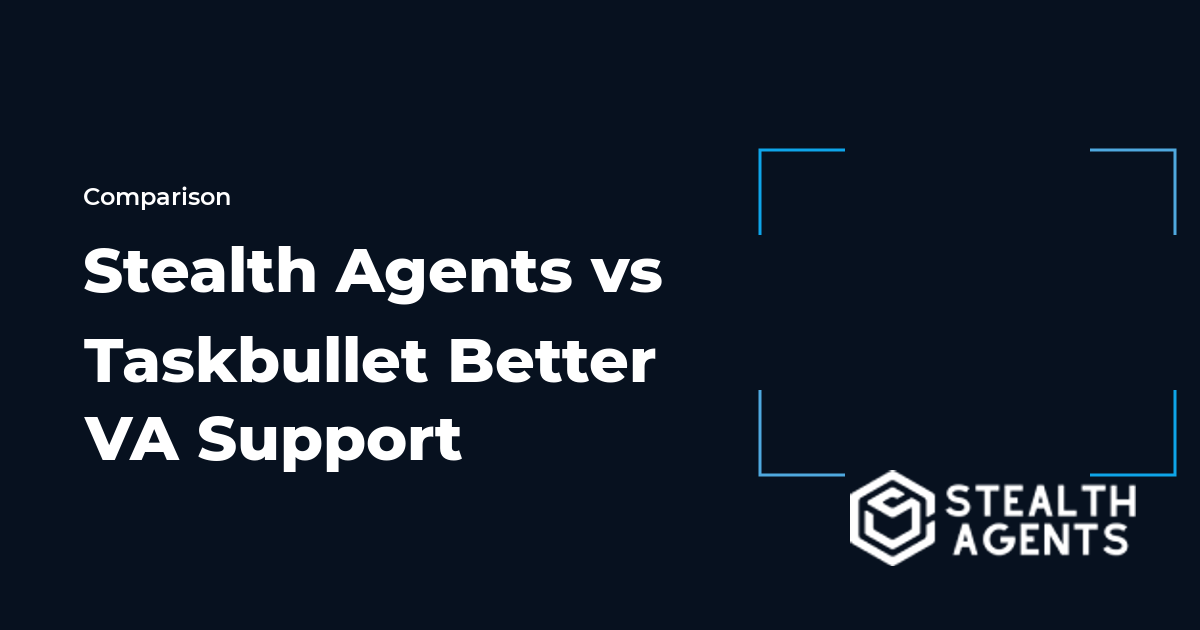 Stealth Agents vs Taskbullet Better VA Support