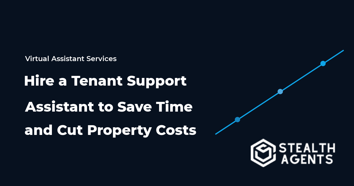 Hire a Tenant Support Assistant to Save Time and Cut Property Costs