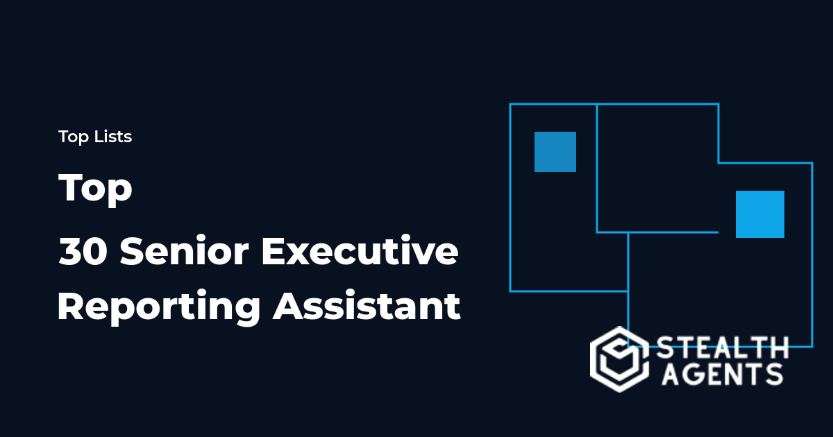 Top 30 Senior Executive Reporting Assistant