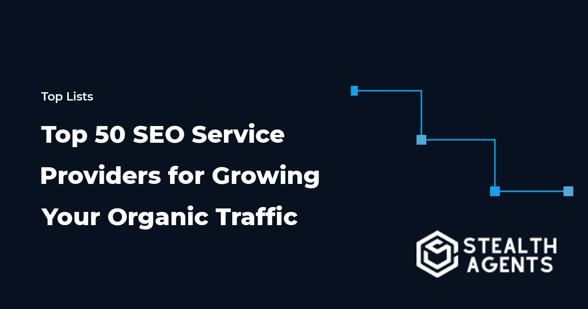 Top 50 SEO Service Providers for Growing Your Organic Traffic