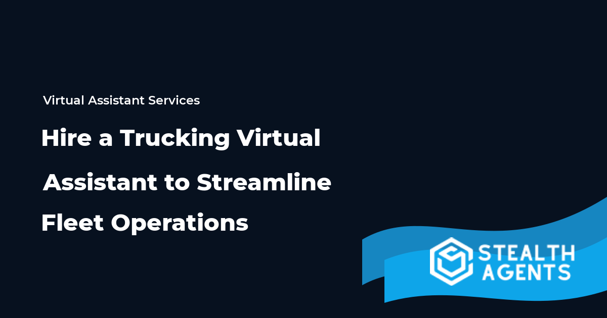 Hire a Trucking Virtual Assistant to Streamline Fleet Operations