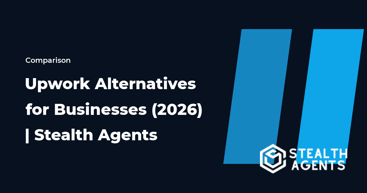 Top 10 Best Upwork Alternatives for Businesses (2026) | Stealth Agents
