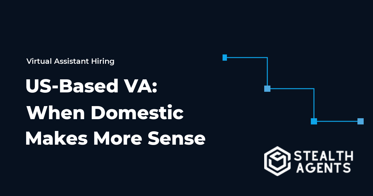 US-Based Virtual Assistant: When Domestic Makes More Sense