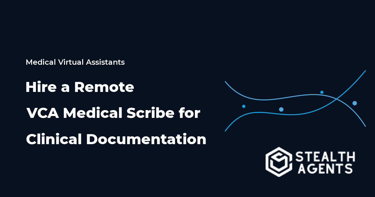 Hire a Remote VCA Medical Scribe for Clinical Documentation