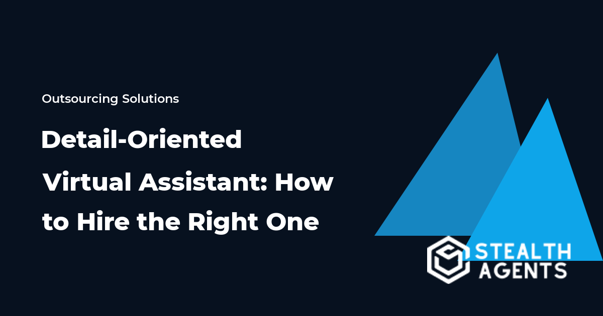 Detail-Oriented Virtual Assistant: How to Hire the Right One