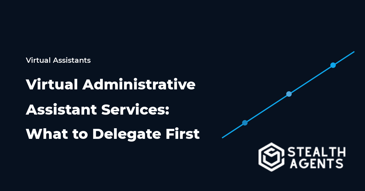 Virtual Administrative Assistant Services: What to Delegate First