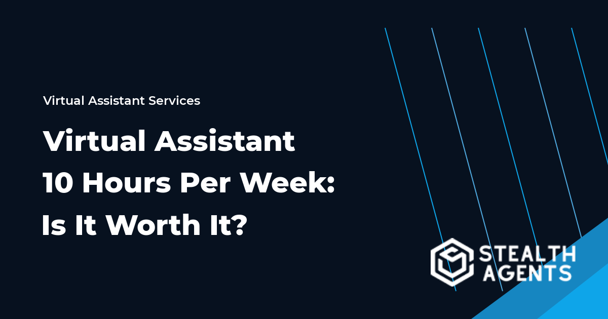 Virtual Assistant 10 Hours Per Week: Is It Worth It?