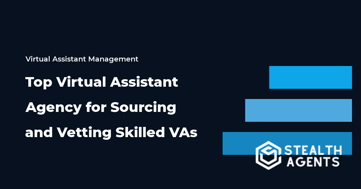 Top Virtual Assistant Agency for Sourcing and Vetting Skilled VAs