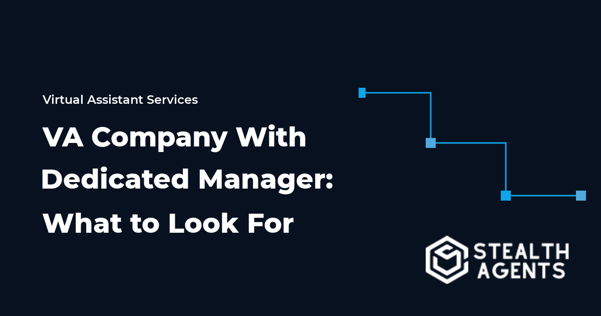 Virtual Assistant Company With Dedicated Manager: What to Look For