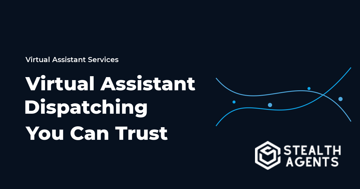 Virtual Assistant Dispatching You Can Trust