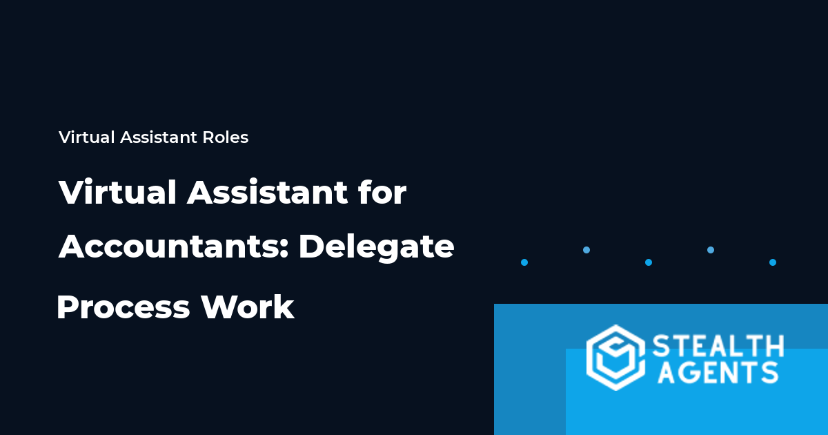 Virtual Assistant for Accountants: Delegate Process Work
