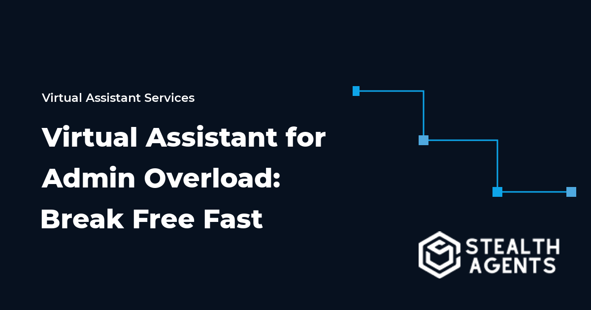 Virtual Assistant for Admin Overload: Break Free Fast