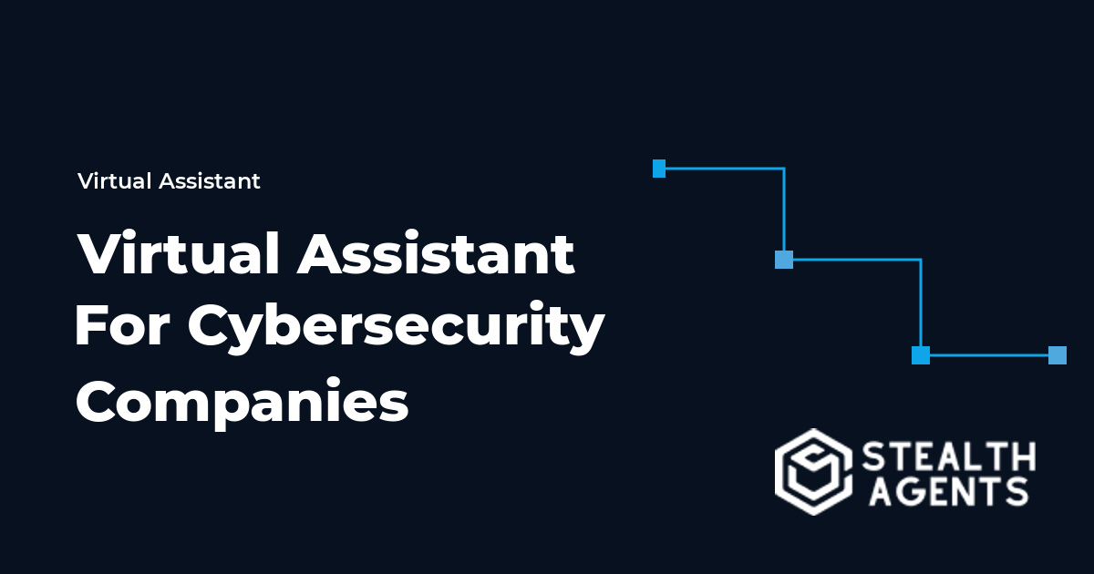 Virtual Assistant For Cybersecurity Companies: Tasks, Costs, and Hiring Guide