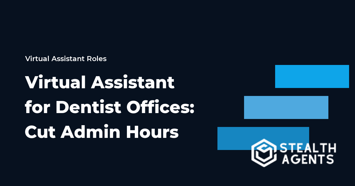 Virtual Assistant for Dentist Offices: Cut Admin Hours