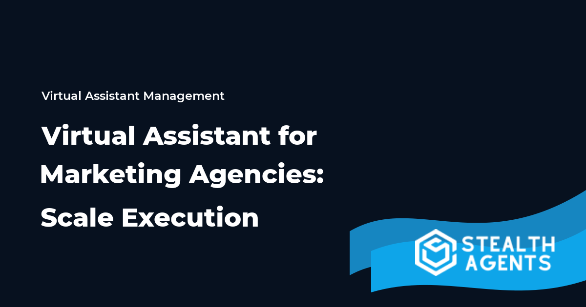 Virtual Assistant for Marketing Agencies: Scale Execution